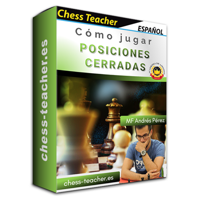 Cómo jugar posiciones cerradas - MF Andrés Pérez Curso-ajedrez_Como-jugar-posiciones-cerradas_chess-teacher