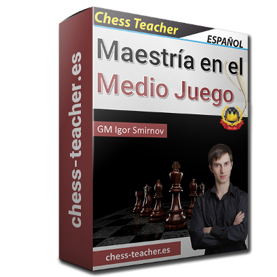 Maestría en el Medio Juego (Curso de ajedrez - GM Igor Smirnov)